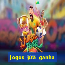 jogos pra ganha dinheiro de verdade